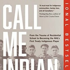 [ACCESS] [PDF EBOOK EPUB KINDLE] Call Me Indian: From the Trauma of Residential Schoo