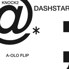 Knock2 - dashstar* (A-OLO FLIP)