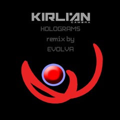 KIRLIAN CAMERA Holograms (EVOLVA Remix)