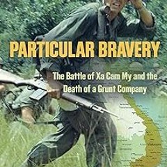 @* Particular Bravery: The Battle of Xa Cam My and the Death of a Grunt Company BY: T L Derks (