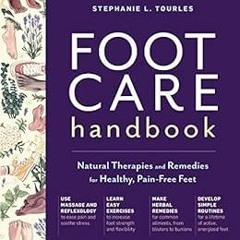 [Access] EPUB KINDLE PDF EBOOK Foot Care Handbook: Natural Therapies and Remedies for Healthy, Pain-