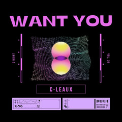 C-LEAUX - WANT YOU