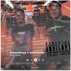 2easydeezy x whoisdude- Dice game