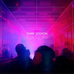 Dark Session Podcast 01 By Vandy (5 august 2020)
