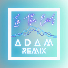 In The End - A D A M Remix