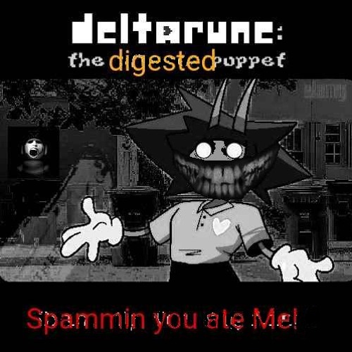 [Deltarune; The digested Puppet] - Spammin you ate Me!