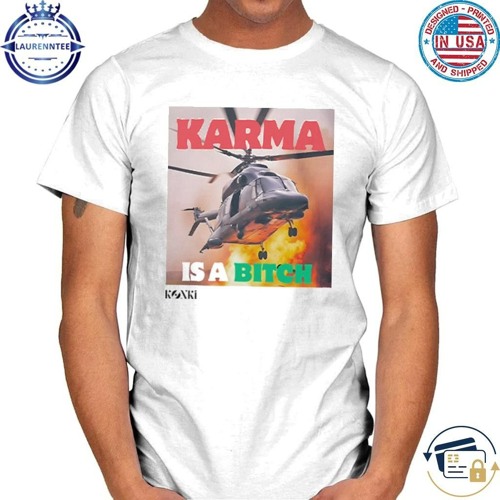 Karma Is A Bitch Helicopter carrying Iranian President Raisi Crashes Shirt