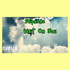 DSparkz  (WAIT ON YOU)