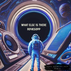 WHAT ELSE IS THERE 2024 (Tony Schwery 2k24 Remix) - Royksopp