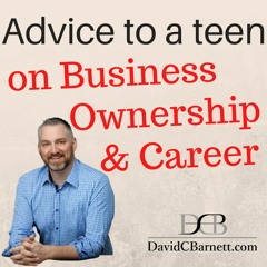 Advice to an 18-year-old on business ownership and career.