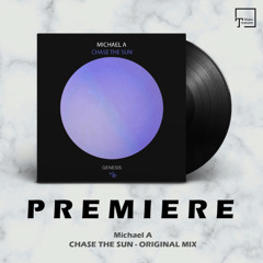 PREMIERE: Michael A - Chase The Sun (Original Mix) [GENESIS MUSIC]