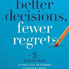 [ACCESS] EBOOK EPUB KINDLE PDF Better Decisions, Fewer Regrets Bible Study Guide: 5 Questions to Hel