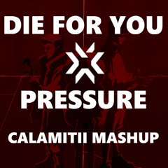 Die For You x Pressure (CALAMITII Mashup)