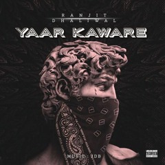 Yaar Kaware - Ranjit Dhaliwal Feat JDB