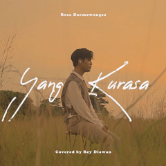 Yang Kurasa (Reza Darmawangsa) Covered by Rey Diawan