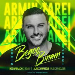 Armin Zarei - Begoo Binam (Alireza Majzoub & Dj Black C Remix)