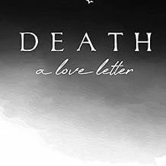 ] Death: A Love Letter BY: Weston Charlesworth (Author) *Document=