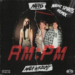 NOTD & Maia Wright - AM:PM (Night Spirits Remix)