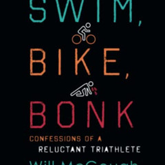 free KINDLE 📘 Swim, Bike, Bonk: Confessions of a Reluctant Triathlete by  Will McGou