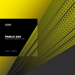 CODEX204: Pablo Say - Music Has Changed My Life