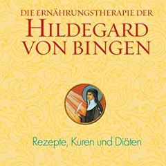 read Die Ernährungstherapie der Hildegard von Bingen: Rezepte. Kuren und Diäten
