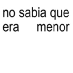 no sabia que era menor