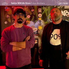 Sektor 909 Mix Show - Uzun Brothers (26.02.21)