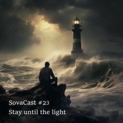 Sovacast #23 (Stay Until The Light)