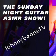 The Sunday Night Guitar ASMR Show LIVE! 1/22/23
