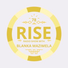 RISE Radio Show Vol. 78| Mixed by Blanka Mazimela