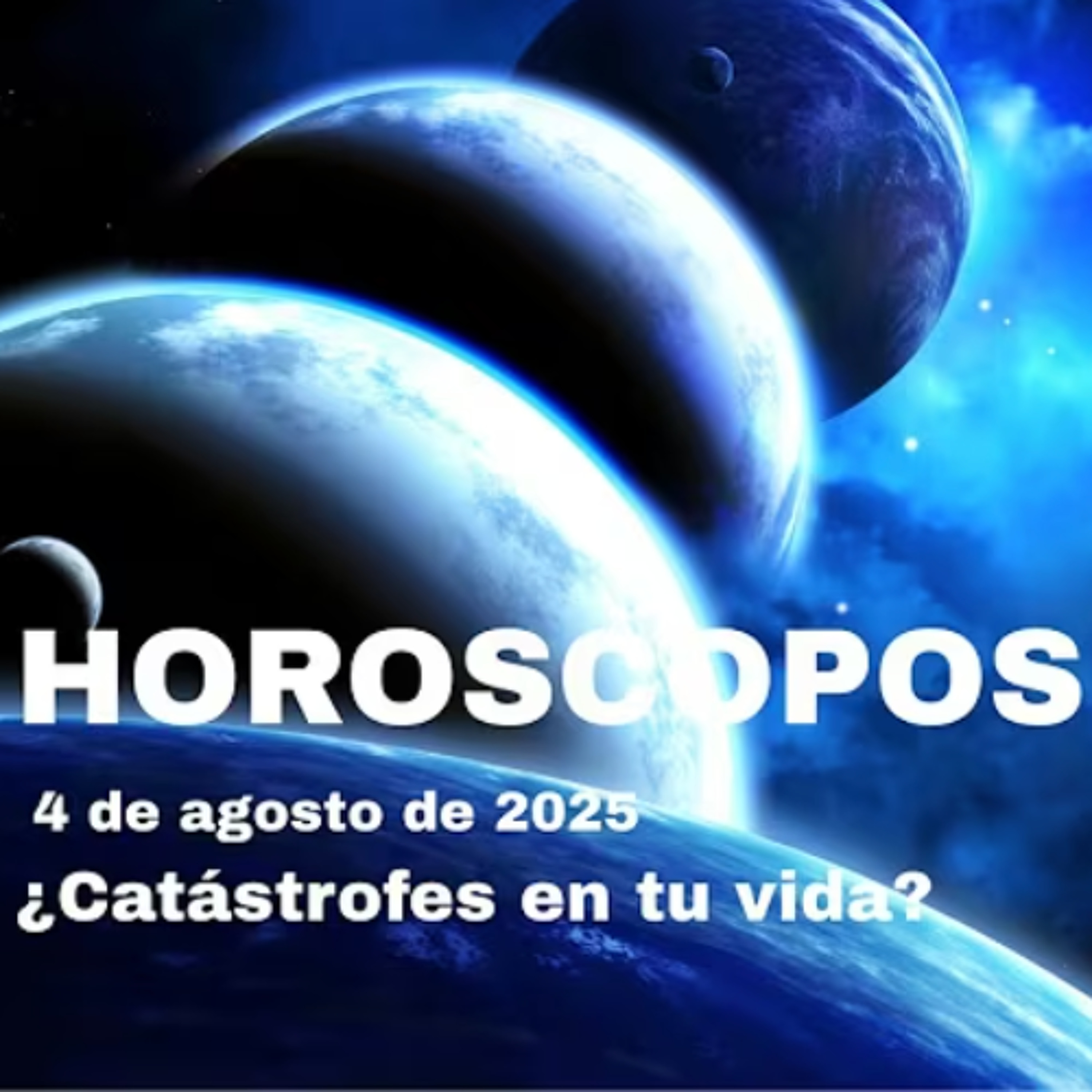 HORÓSCOPOS 4 AL 10 DE AGOSTO, 2025 - ¿¿CATÁSTROFES EN TU VIDA??