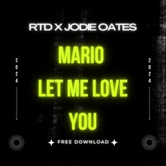 Mario - Let Me Love You ( RTD X JODIE OATES FREE DOWNLOAD)