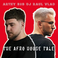 Arthy B2B Dj Raul Vlad - The Afro House Tale (2 August 2024)