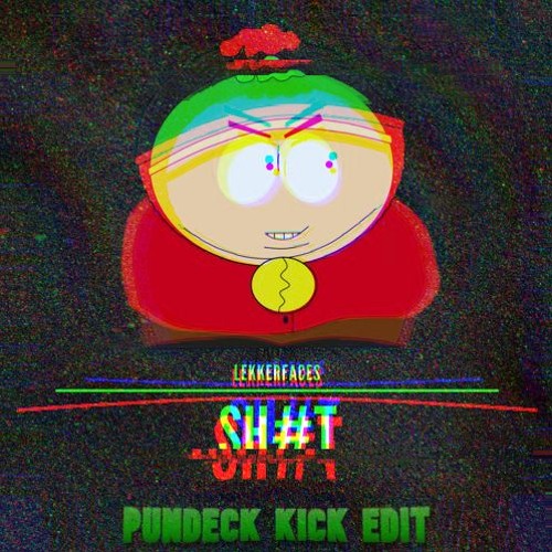Lekkerfaces - Shit [Pundeck Kick Edit] [FREE]