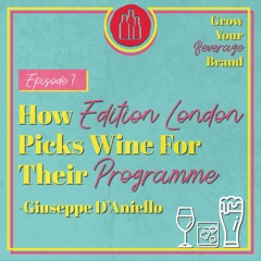 How Edition London Picks Wine For Their Programme - Giuseppe D’Aniello - Episode 7