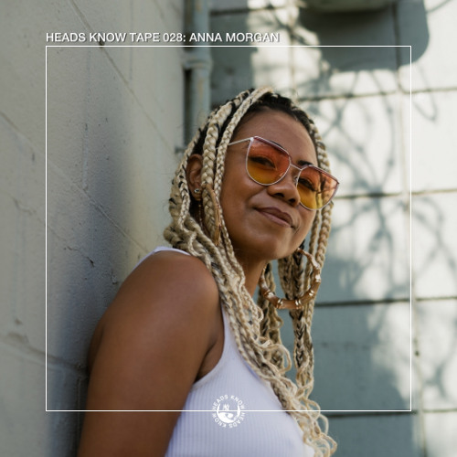 HEADS KNOW TAPE 028: Anna Morgan