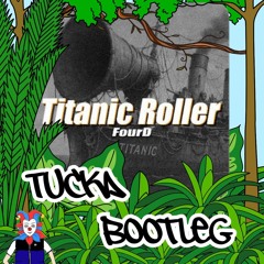 FourD - Titanic Roller (Tucka Bootleg)