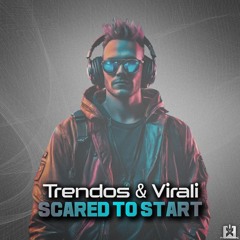 Trendos & Virali - Scared To Start [SINGLE] ★ OUT NOW! JETZT ERHÄLTLICH! ★