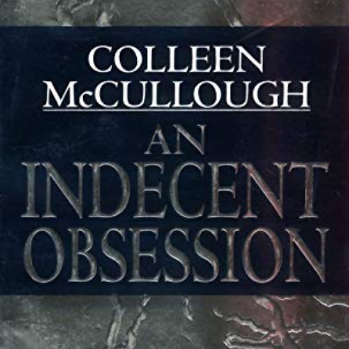 FREE EBOOK 💔 An Indecent Obsession by  Colleen McCullough [EPUB KINDLE PDF EBOOK]