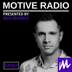 Motive Radio 067  - Presented By Ben Morris
