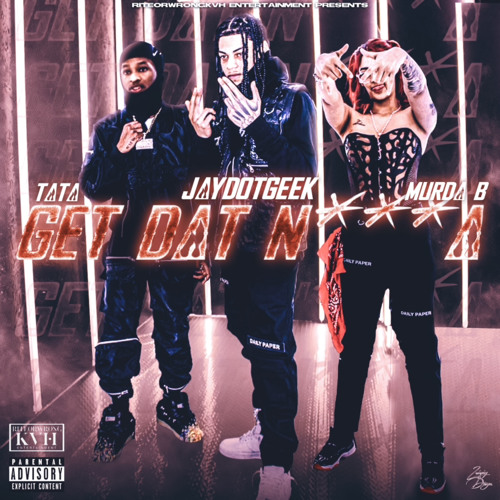 JayDot Geek X TATA X MURDA B- GET DAT NI**A