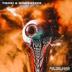 Tisoki & MineSweepa - See You Again (CHOPPAZ Flip)