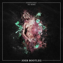 Oddprophet - No More (JoeB Bootleg) [BUY = Free Download]