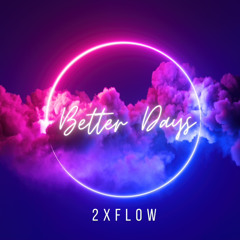 2xFlow - Better Days