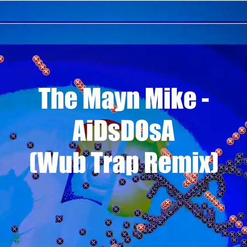 The Mayn Mike - AiVDsDOsA (Wub Trap Remix)