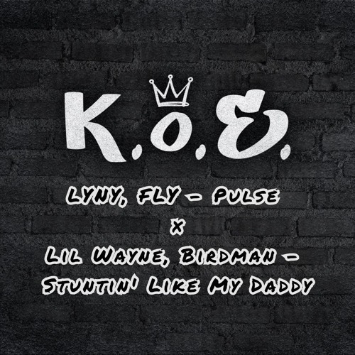 LYNY, FLY x Lil Wayne - Pulse x Stuntin' Like My Daddy (K.O.E. Edit) FREE DL