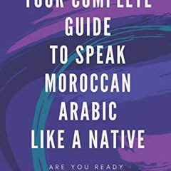 [READ] [KINDLE PDF EBOOK EPUB] Your Complete Guide To Speak Moroccan Arabic Like A Native: Are You R