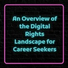 An Overview of the Digital Rights Landscape for Career Seekers