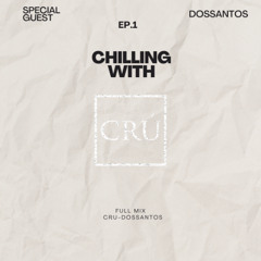 Chillin With Cru EP.1 w/ Special Guest Dossantos