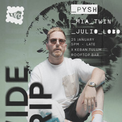 PYSH @ DJ SET x XKEBAN x WORLDWIDE TRIPPING x TULUM x JAN 2025
